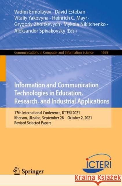 Information and Communication Technologies in Education, Research, and Industrial Applications: 17th International Conference, ICTERI 2021, Kherson, Ukraine, September 28–October 2, 2021, Revised Sele Vadim Ermolayev David Esteban Vitaliy Yakovyna 9783031208331 Springer