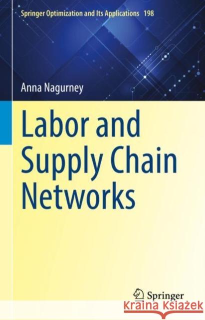 Labor and Supply Chain Networks Anna Nagurney 9783031208546 Springer