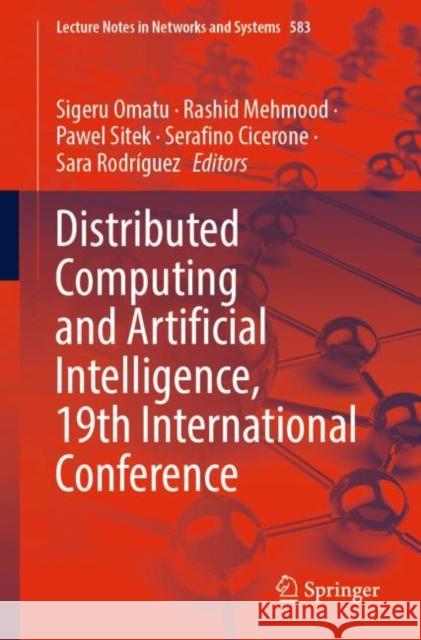 Distributed Computing and Artificial Intelligence, 19th International Conference Sigeru Omatu Rashid Mehmood Pawel Sitek 9783031208584