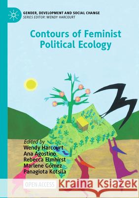 Contours of Feminist Political Ecology Wendy Harcourt Ana Agostino Rebecca Elmhirst 9783031209307 Palgrave MacMillan