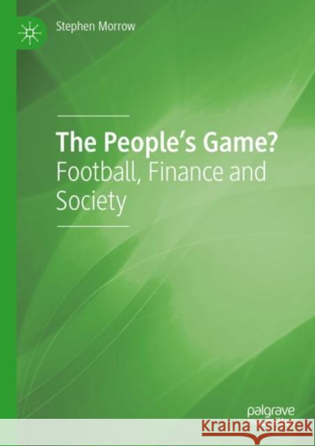 The People's Game?: Football, Finance and Society Stephen Morrow 9783031209314 Palgrave MacMillan