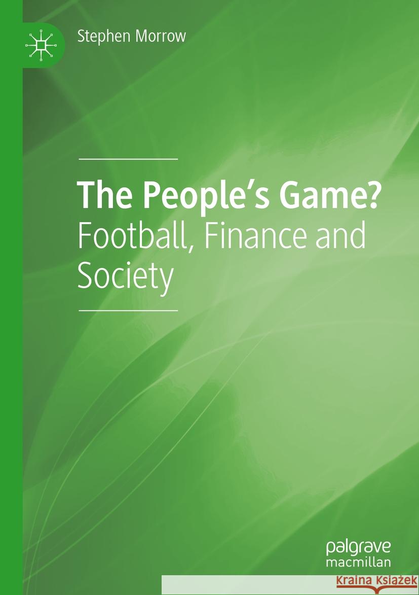The People's Game?: Football, Finance and Society Stephen Morrow 9783031209345 Palgrave MacMillan