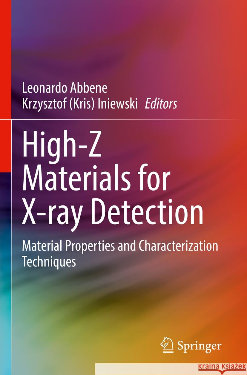 High-Z Materials for X-Ray Detection: Material Properties and Characterization Techniques Leonardo Abbene Iniewski 9783031209574 Springer