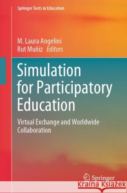 Simulation for Participatory Education: Virtual Exchange and Worldwide Collaboration Angelini, M. Laura 9783031210105 Springer