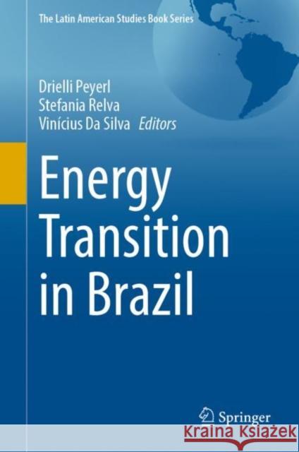 Energy Transition in Brazil Drielli Peyerl Stefania Relva Vin?cius D 9783031210327 Springer