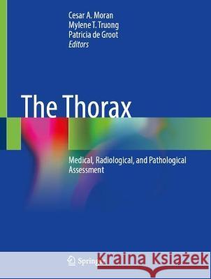 The Thorax: Medical, Radiological, and Pathological Assessment Cesar a. Moran Mylene T. Truong Patricia d 9783031210396