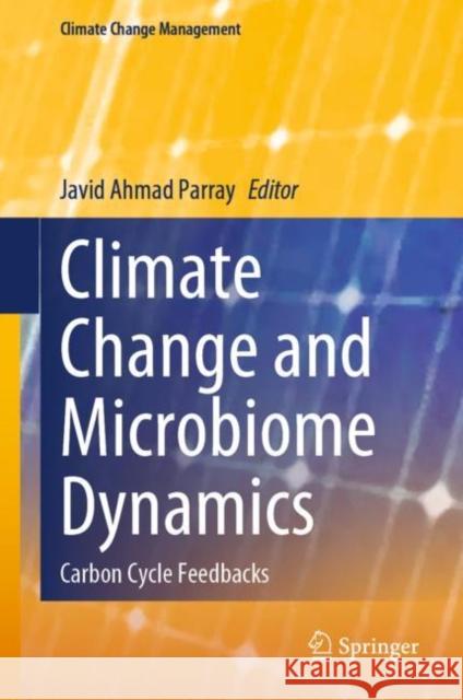 Climate Change and Microbiome Dynamics: Carbon Cycle Feedbacks Javid Ahmad Parray 9783031210785