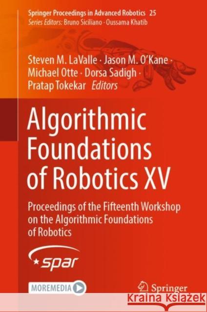 Algorithmic Foundations of Robotics XV: Proceedings of the Fifteenth Workshop on the Algorithmic Foundations of Robotics Steven M. Lavalle Jason M. O'Kane Michael Otte 9783031210891