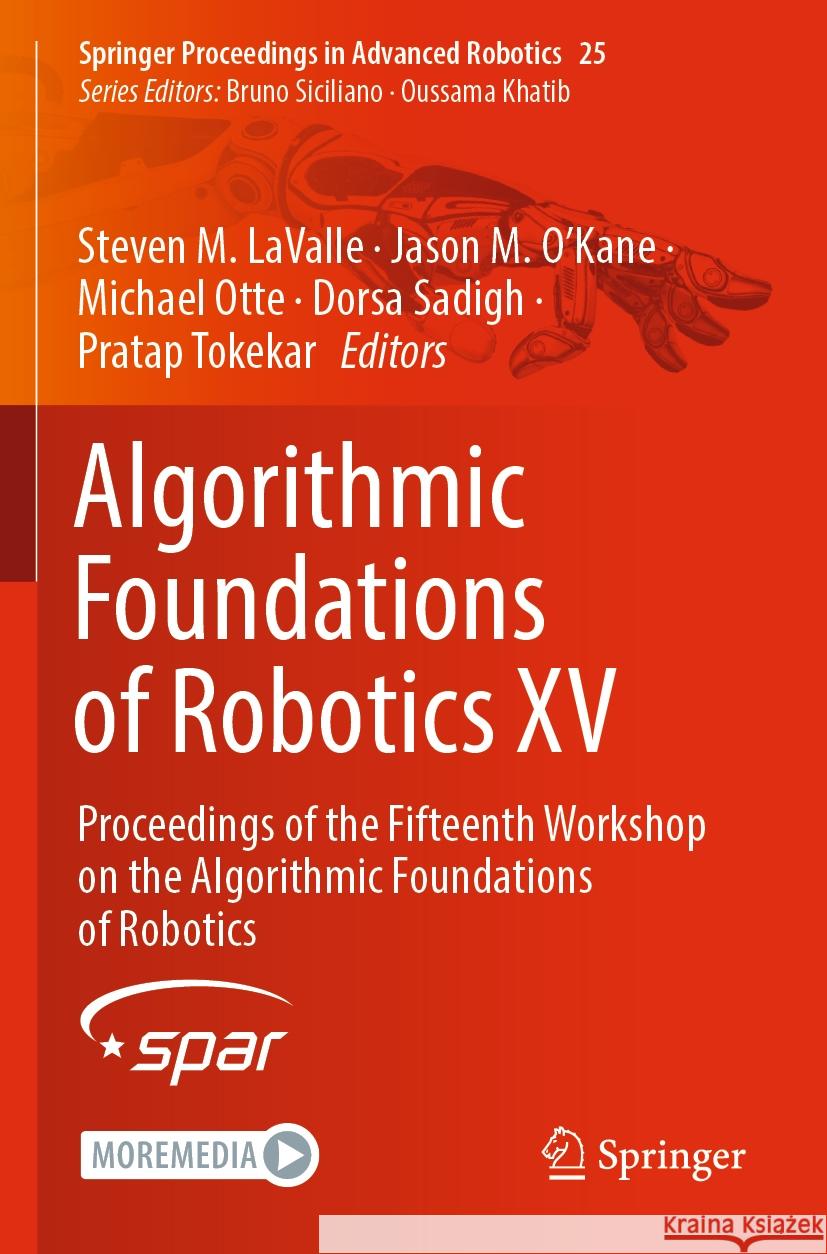 Algorithmic Foundations of Robotics XV: Proceedings of the Fifteenth Workshop on the Algorithmic Foundations of Robotics Steven M. Lavalle Jason M. O'Kane Michael Otte 9783031210921 Springer