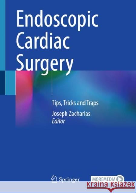 Endoscopic Cardiac Surgery: Tips, Tricks and Traps Joseph Zacharias 9783031211034 Springer