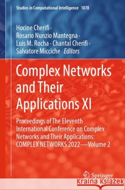 Complex Networks and Their Applications XI: Proceedings of the Eleventh International Conference on Complex Networks and Their Applications: Complex N Cherifi, Hocine 9783031211300 Springer