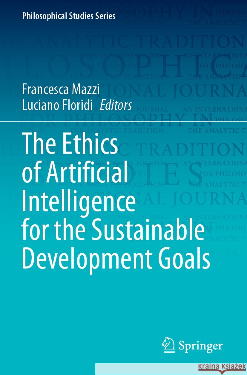 The Ethics of Artificial Intelligence for the Sustainable Development Goals Francesca Mazzi Luciano Floridi 9783031211492 Springer