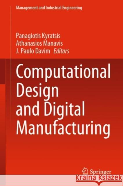 Computational Design and Digital Manufacturing Panagiotis Kyratsis Athanasios Manavis J. Paulo Davim 9783031211669 Springer