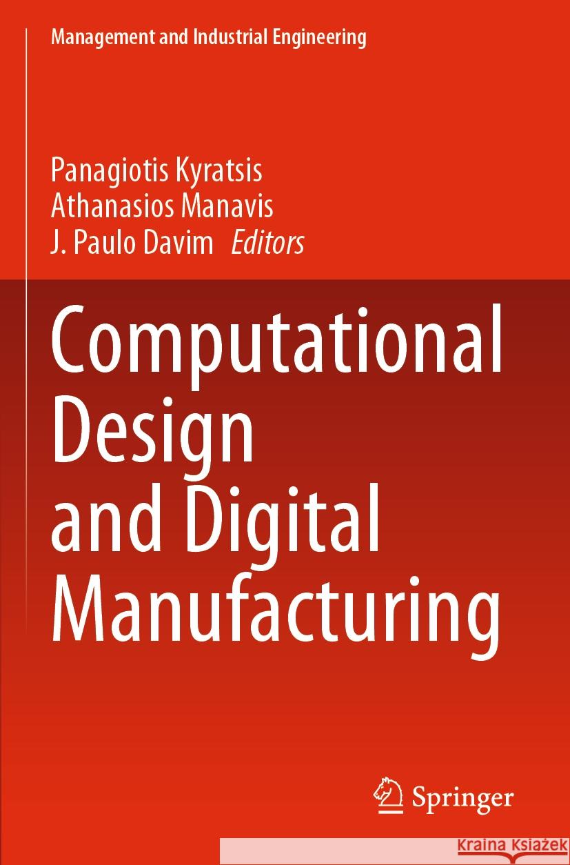 Computational Design and Digital Manufacturing Panagiotis Kyratsis Athanasios Manavis J. Paulo Davim 9783031211690 Springer