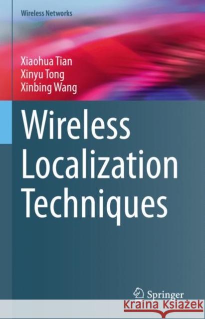 Wireless Localization Techniques Xiaohua Tian Xinyu Tong Xinbing Wang 9783031211775 Springer