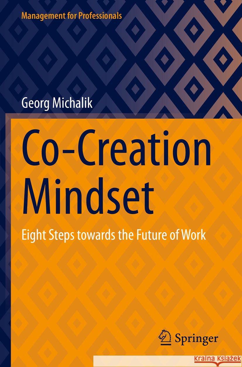 Co-Creation Mindset: Eight Steps Towards the Future of Work Georg Michalik 9783031211935 Springer