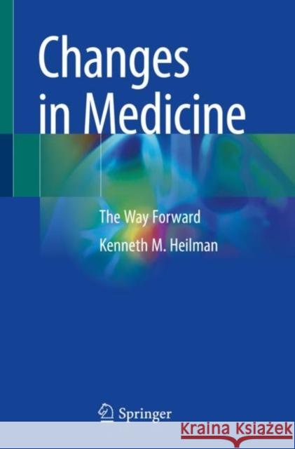 Changes in Medicine: The Way Forward Kenneth M. Heilman 9783031212468