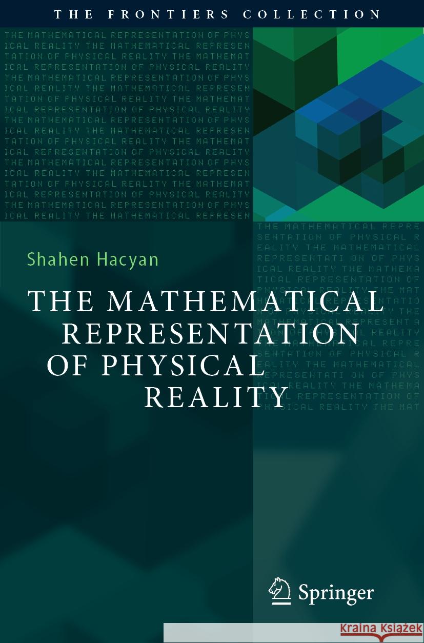 The Mathematical Representation of Physical Reality Shahen Hacyan 9783031212567 Springer