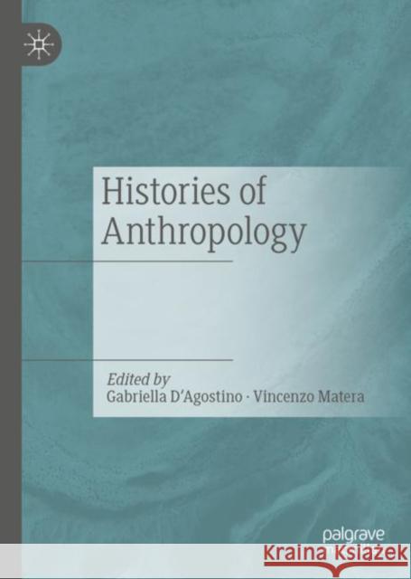 Histories of Anthropology Gabriella D'Agostino Vincenzo Matera 9783031212574 Palgrave MacMillan
