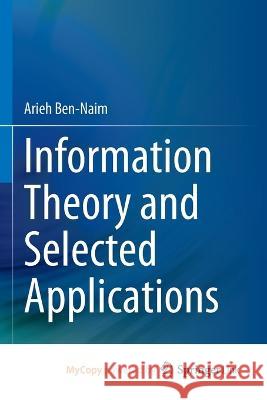 Information Theory and Selected Applications Arieh Ben-Naim 9783031212772 Springer