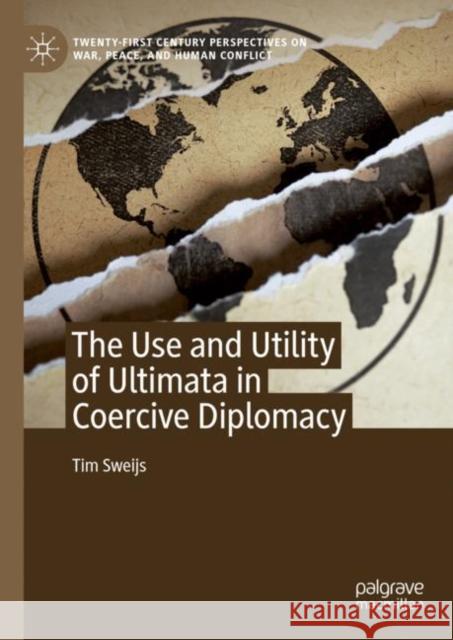 The Use and Utility of Ultimata in Coercive Diplomacy Tim Sweijs 9783031213021