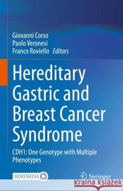 Hereditary Gastric and Breast Cancer Syndrome: CDH1: One Genotype with Multiple Phenotypes Giovanni Corso Paolo Veronesi Franco Roviello 9783031213168