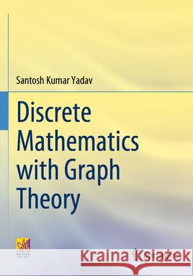 Discrete Mathematics with Graph Theory Santosh Kumar Yadav 9783031213236