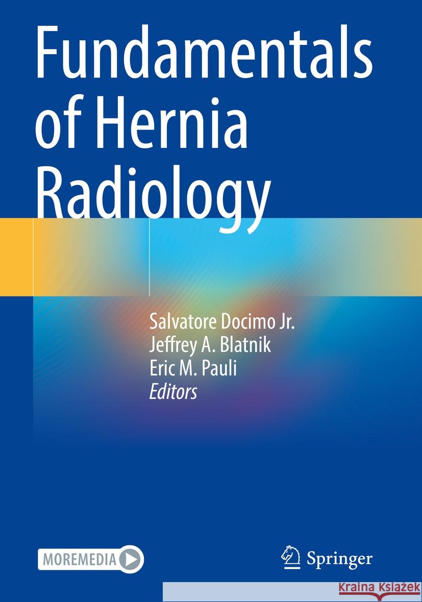 Fundamentals of Hernia Radiology Salvatore Docim Jeffrey A. Blatnik Eric M. Pauli 9783031213380