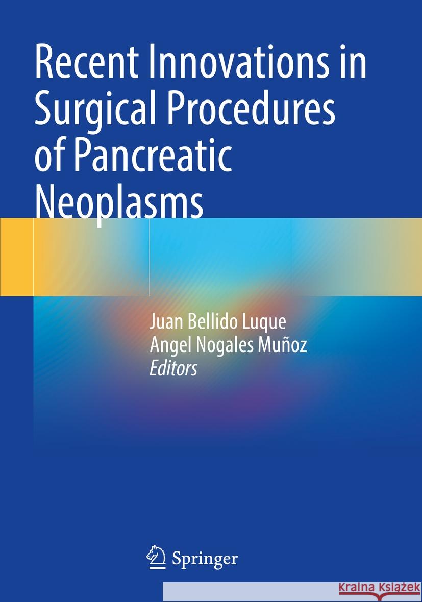 Recent Innovations in Surgical Procedures of Pancreatic Neoplasms  9783031213533 Springer International Publishing