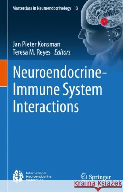 Neuroendocrine-Immune System Interactions Jan Pieter Konsman Teresa M. Reyes 9783031213571 Springer