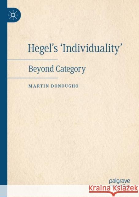 Hegel's 'Individuality': Beyond Category Martin Donougho 9783031213687 Palgrave MacMillan