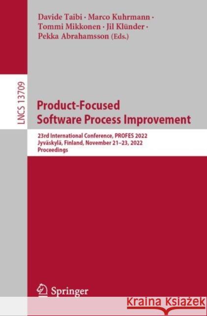 Product-Focused Software Process Improvement: 23rd International Conference, Profes 2022, Jyväskylä, Finland, November 21-23, 2022, Proceedings Taibi, Davide 9783031213878 Springer