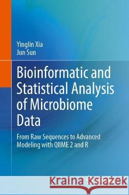 Bioinformatic and Statistical Analysis of Microbiome Data: From Raw Sequences to Advanced Modeling with QIIME 2 and R Yinglin Xia Jun Sun 9783031213908 Springer