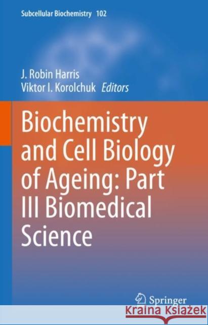 Biochemistry and Cell Biology of Ageing: Part III Biomedical Science J. Robin Harris Viktor I. Korolchuk 9783031214097 Springer