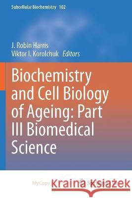 Biochemistry and Cell Biology of Ageing: Part III Biomedical Science J. Robin Harris Viktor I. Korolchuk 9783031214110 Springer