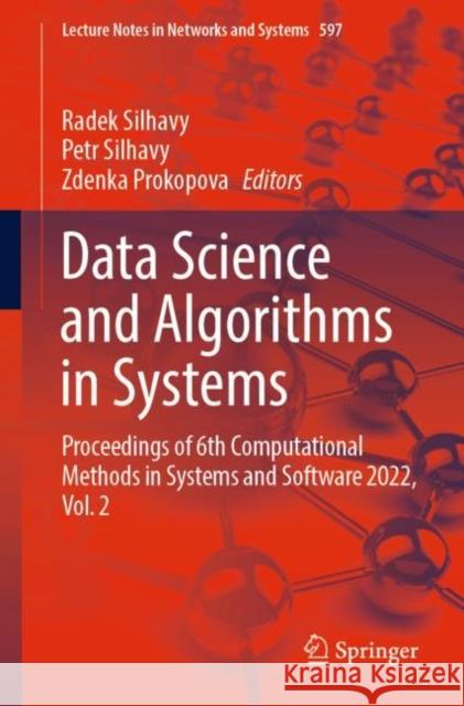 Data Science and Algorithms in Systems: Proceedings of 6th Computational Methods in Systems and Software 2022, Vol. 2 Radek Silhavy Petr Silhavy Zdenka Prokopova 9783031214370 Springer
