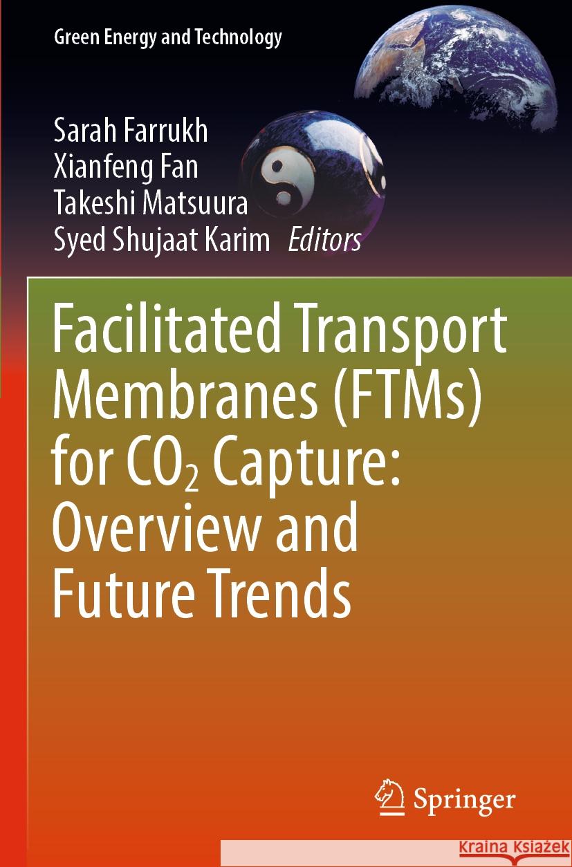 Facilitated Transport Membranes (Ftms) for Co2 Capture: Overview and Future Trends Sarah Farrukh Xianfeng Fan Takeshi Matsuura 9783031214462