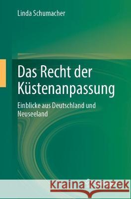 Das Recht Der Küstenanpassung: Einblicke Aus Deutschland Und Neuseeland Schumacher, Linda 9783031214530 Springer