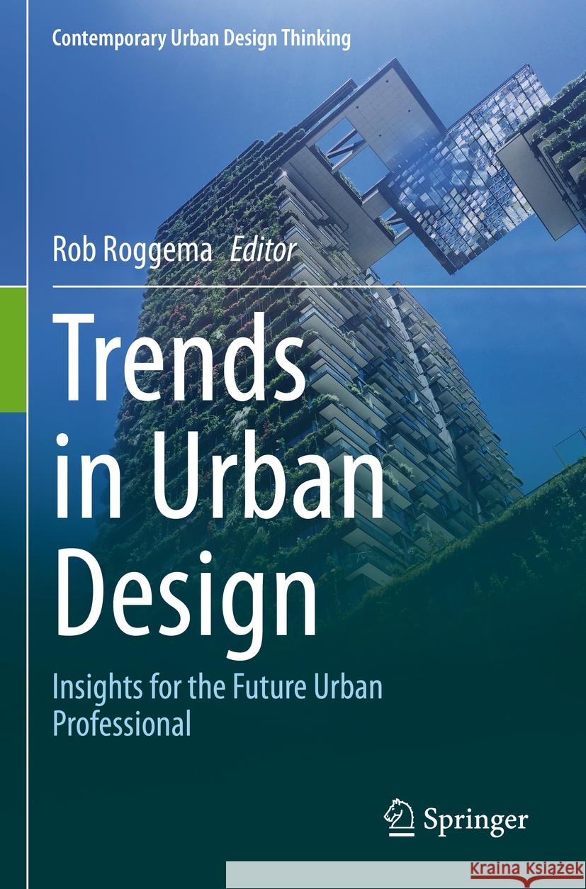 Trends in Urban Design: Insights for the Future Urban Professional Rob Roggema 9783031214585 Springer