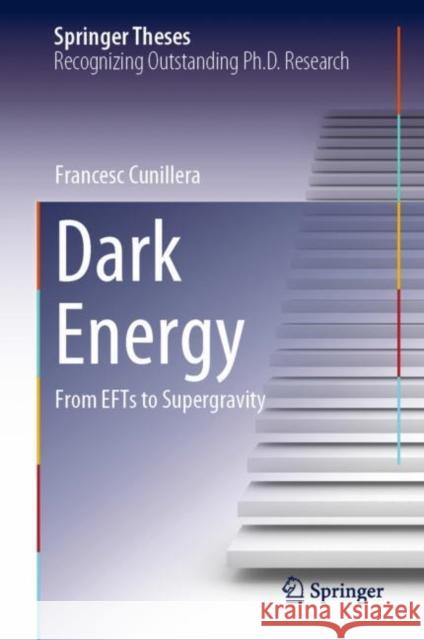 Dark Energy: From EFTs to Supergravity Francesc Cunillera 9783031214677 Springer