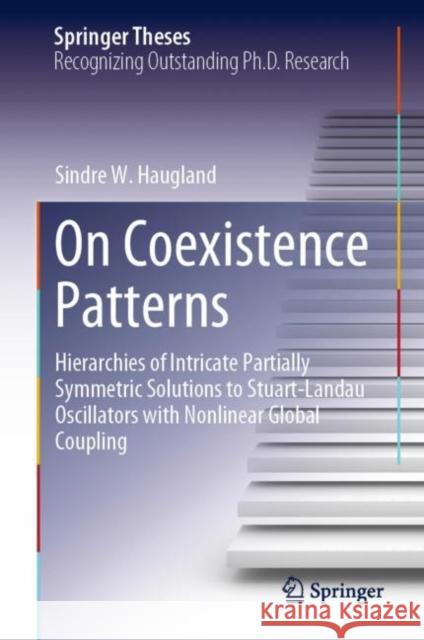 On Coexistence Patterns: Hierarchies of Intricate Partially Symmetric Solutions to Stuart-Landau Oscillators with Nonlinear Global Coupling Sindre W. Haugland 9783031214974 Springer