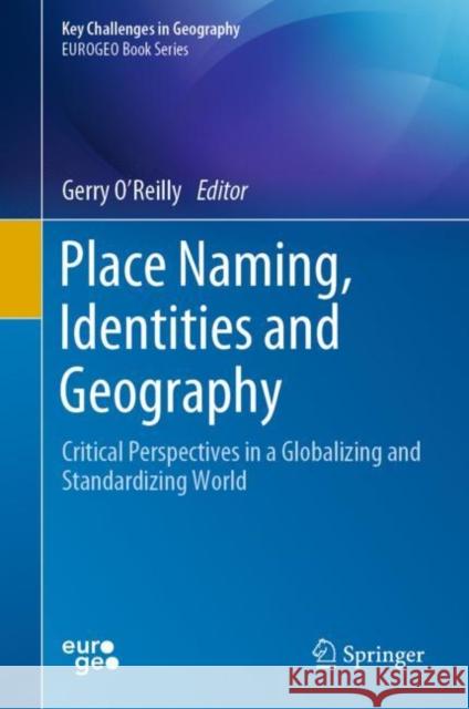 Place Naming, Identities and Geography: Critical Perspectives in a Globalizing and Standardizing World Gerry O'Reilly 9783031215094 Springer