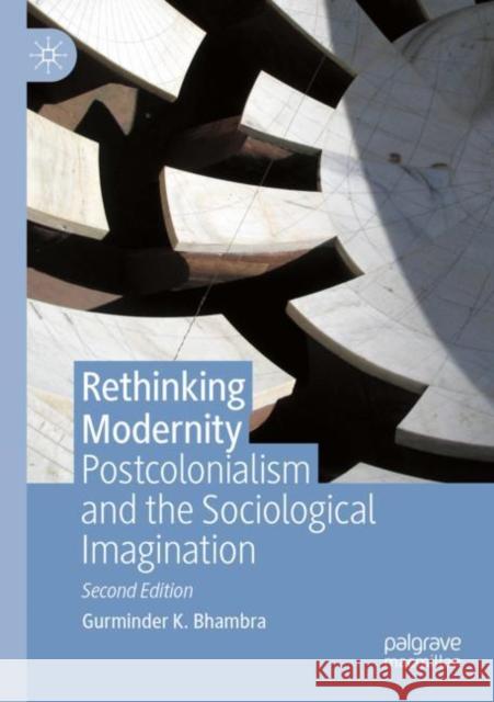 Rethinking Modernity: Postcolonialism and the Sociological Imagination Gurminder K. Bhambra 9783031215391 Palgrave MacMillan