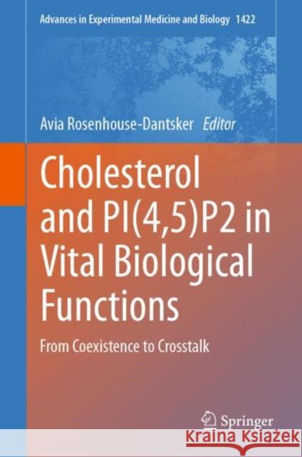 Cholesterol and PI(4,5)P2 in Vital Biological Functions: From Coexistence to Crosstalk Avia Rosenhouse- Dantsker 9783031215469 Springer