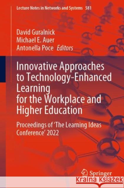 Innovative Approaches to Technology-Enhanced Learning for the Workplace and Higher Education: Proceedings of ‘The Learning Ideas Conference’ 2022 David Guralnick Michael E. Auer Antonella Poce 9783031215681