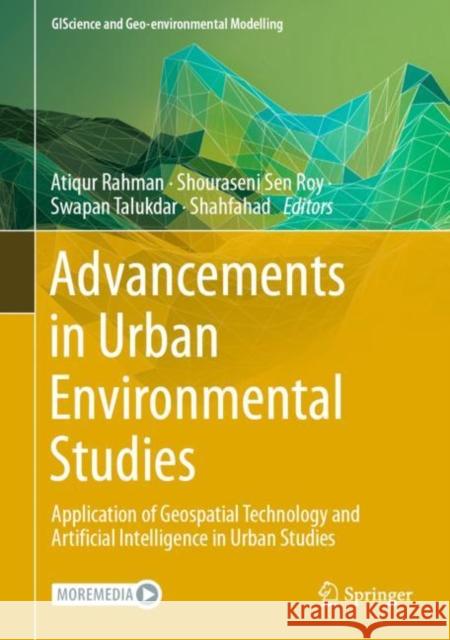 Advancements in Urban Environmental Studies: Application of Geospatial Technology and Artificial Intelligence in Urban Studies Atiqur Rahman Shouraseni Se Swapan Talukdar 9783031215865 Springer