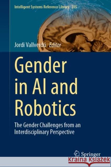 Gender in AI and Robotics: The Gender Challenges from an Interdisciplinary Perspective Jordi Vallverd? 9783031216053