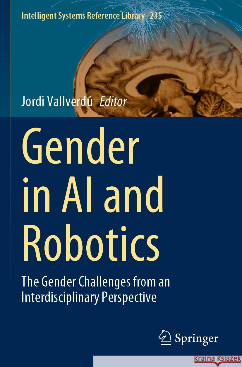 Gender in AI and Robotics: The Gender Challenges from an Interdisciplinary Perspective Jordi Vallverd? 9783031216084 Springer