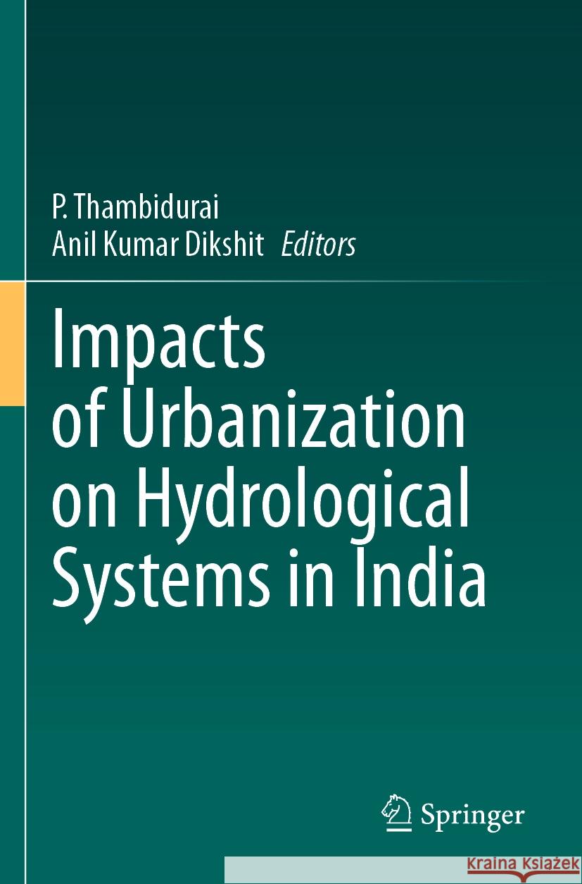 Impacts of Urbanization on Hydrological Systems in India P. Thambidurai Anil Kumar Dikshit 9783031216206 Springer