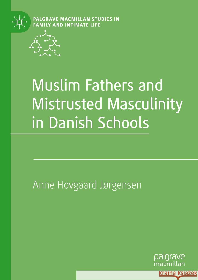 Muslim Fathers and Mistrusted Masculinity in Danish Schools Anne Hovgaard J?rgensen 9783031216282 Palgrave MacMillan